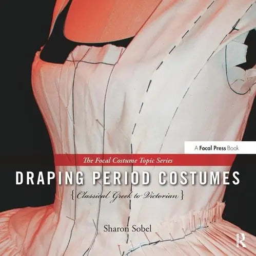 Draping Period Costumes Classical Greek to Victorian Taylor & Francis