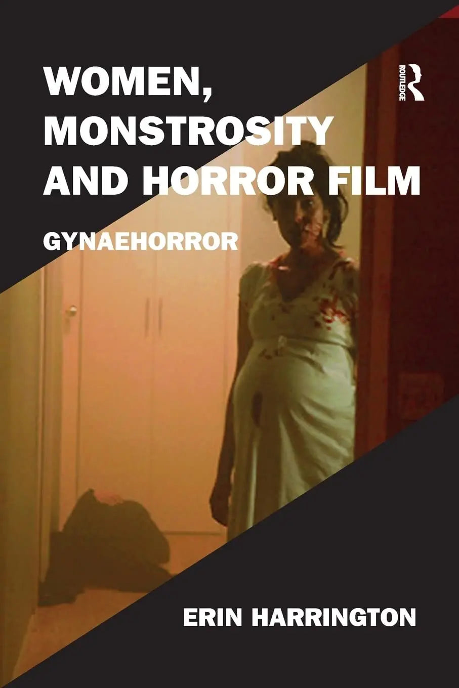 Women, Monstrosity and Horror Film Gynaehorror by Erin Harrington – book cover
