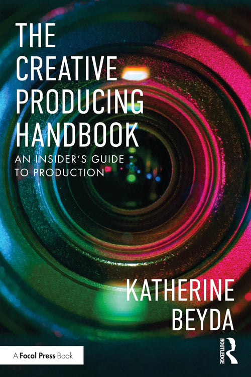 The Creative Producing Handbook An Insider's Guide to Production