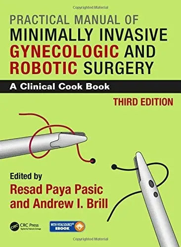 Practical Manual of Minimally Invasive Gynecologic and Robotic Surgery A Clinical Cook Book 3E by Resad Paya Pasic