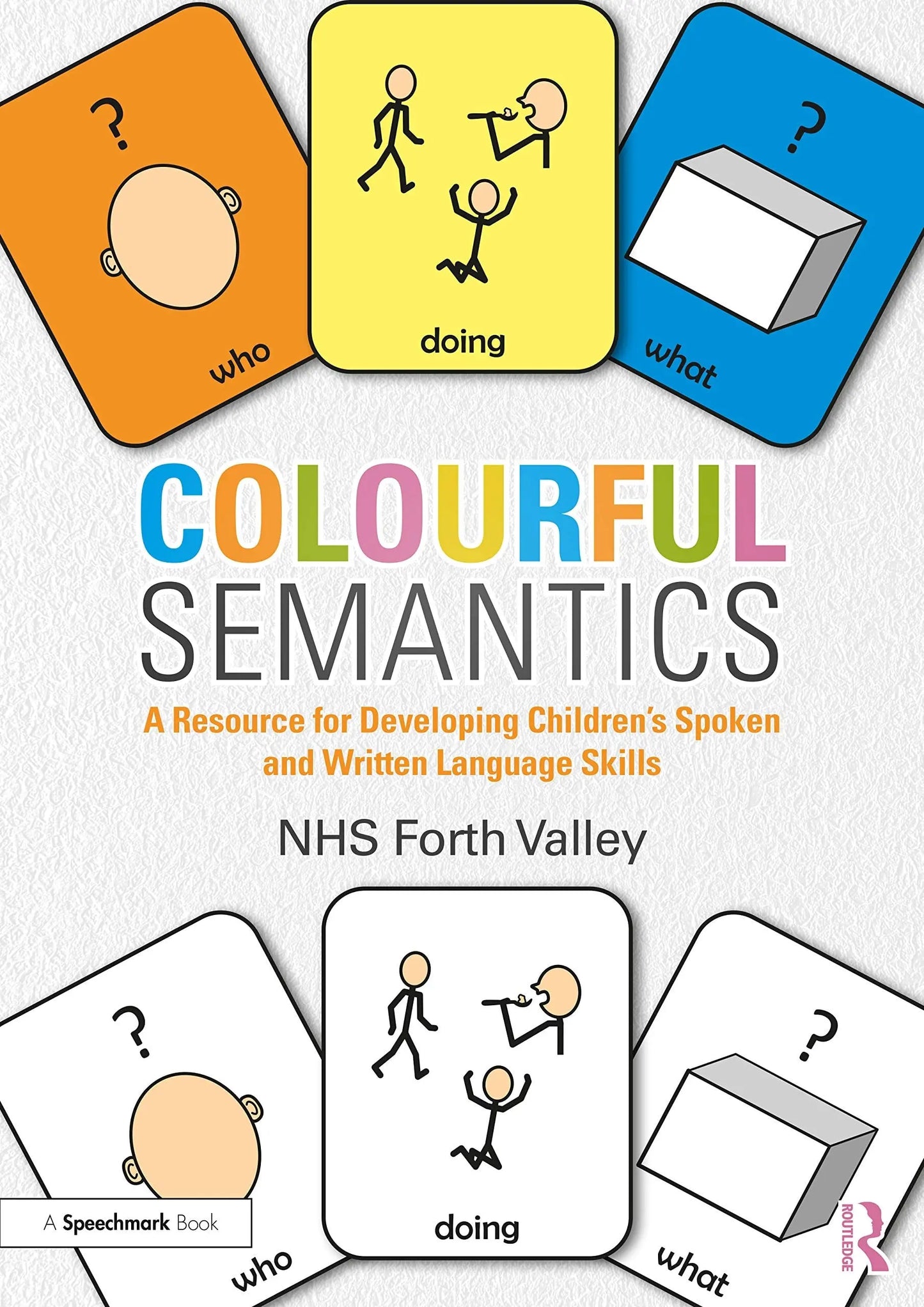 Colourful Semantics A Resource for Developing Children's Spoken and Written Language Skills by N. H. S. – book cover