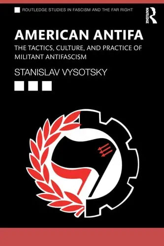 American Antifa The Tactics, Culture, and Practice of Militant Antifascism Routledge
