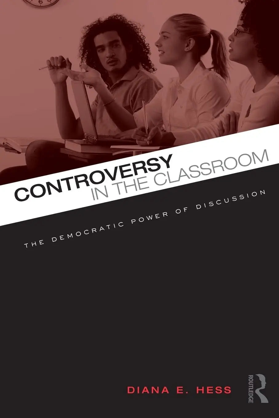 Controversy in the Classroom The Democratic Power of Discussion by Diana E. Hess – book cover