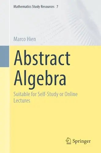 Abstract Algebra Suitable for Self-Study or Online Lectures by Marco Hien – book cover