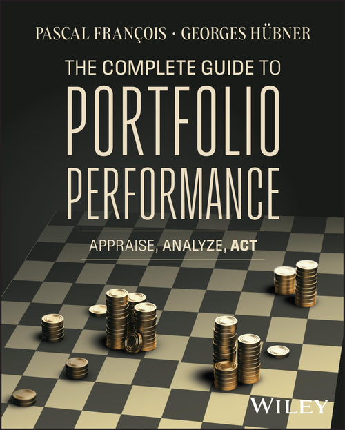 The Complete Guide to Portfolio Performance Appraise, Analyze, Act