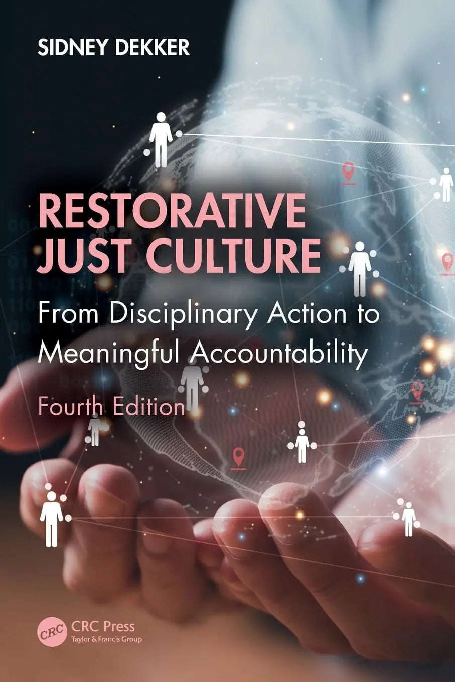 Restorative Just Culture From Disciplinary Action to Meaningful Accountability, Fourth Edition by Sidney Dekker – book cover