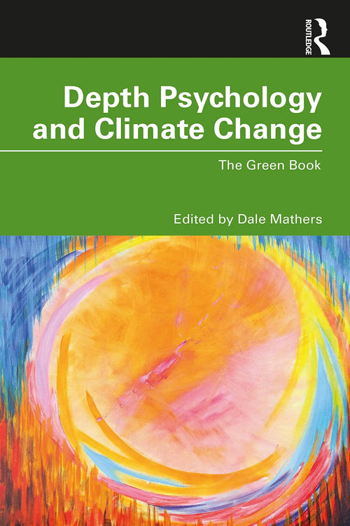 Depth Psychology and Climate Change The Green Book by Dale Mathers