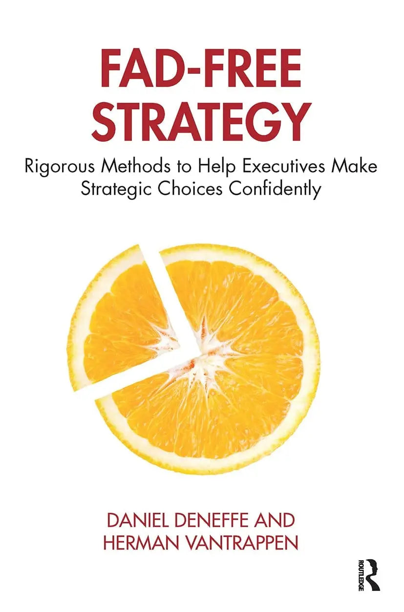 Fad-Free Strategy Rigorous Methods to Help Executives Make Strategic Choices Confidently by Daniel Deneffe – book cover