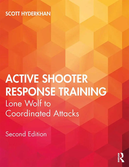 Active Shooter Response Training Lone Wolf to Coordinated Attacks by Scott M. Hyderkhan