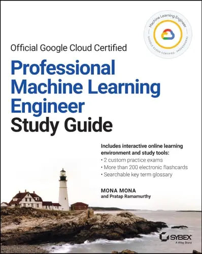Official Google Cloud Certified Professional Machine Learning Engineer Study Guide by Mona Mona