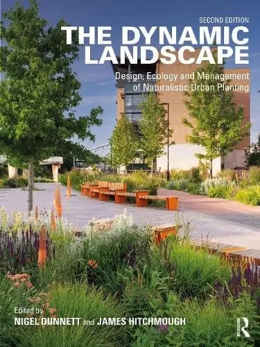 The Dynamic Landscape Design, Ecology and Management of Naturalistic Urban Planting by Nigel Dunnett – book cover