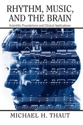 Rhythm, Music, and the Brain Scientific Foundations and Clinical Applications