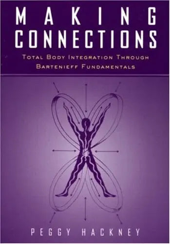 Making Connections Total Body Integration Through Bartenieff Fundamentals by Peggy Hackney – book cover