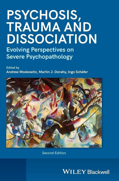 Psychosis, Trauma and Dissociation Evolving Perspectives on Severe Psychopathology