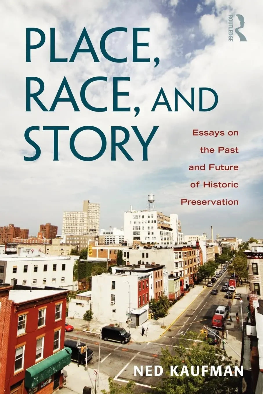 Place, Race, and Story Essays on the Past and Future of Historic Preservation by Ned Kaufman – book cover