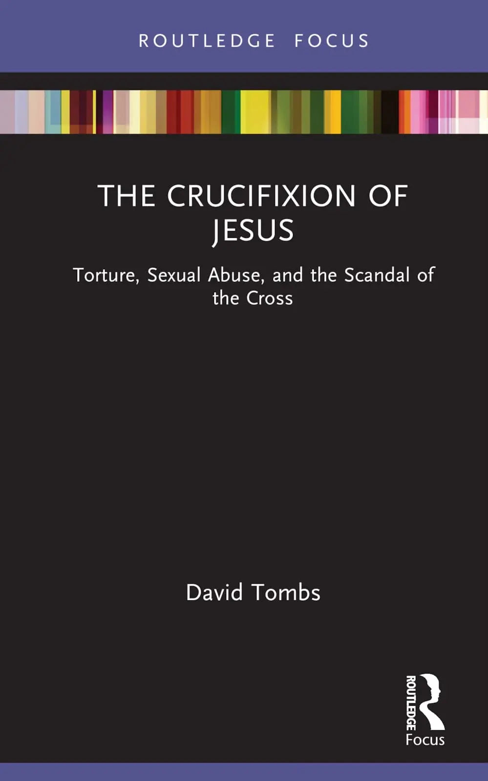 The Crucifixion of Jesus Torture, Sexual Abuse, and the Scandal of the Cross by David Tombs – book cover
