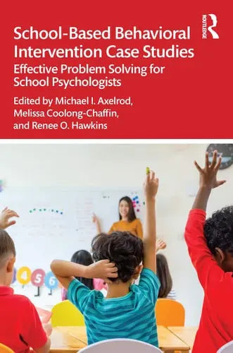 School-based Behavioral Intervention Case Studies Effective Problem Solving for School Psychologists Routledge