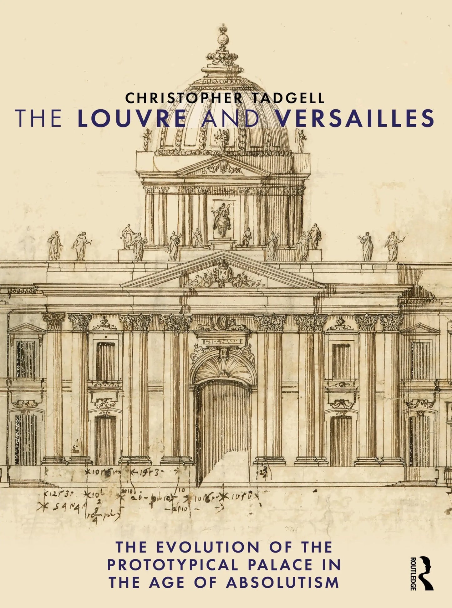 The Louvre and Versailles The Evolution of the Proto-Typical Palace in the Age of Absolutism by Christopher – book cover