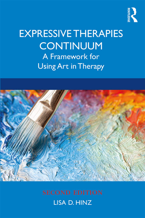 Expressive Therapies Continuum A Framework for Using Art in Therapy by Lisa D. Hinz
