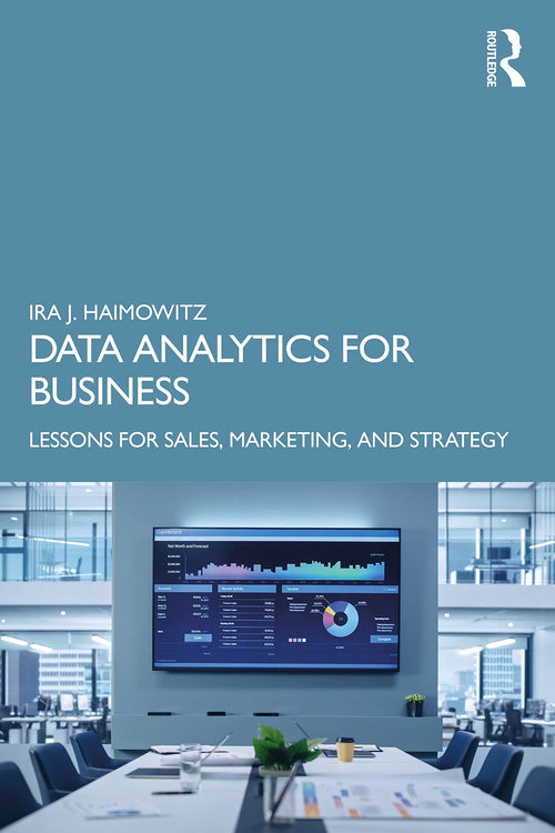 Data Analytics for Business Lessons for Sales, Marketing, and Strategy by Ira J. Haimowitz