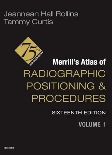 Merrill's Atlas of Radiographic Positioning and Procedures - Volume 1 by Jeannean Hall Rollins