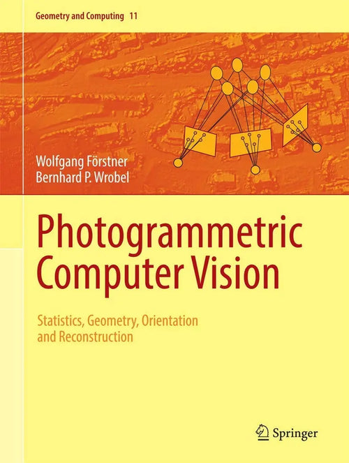 Photogrammetric Computer Vision Geometry, Orientation and Reconstruction by Wolfgang Förstner