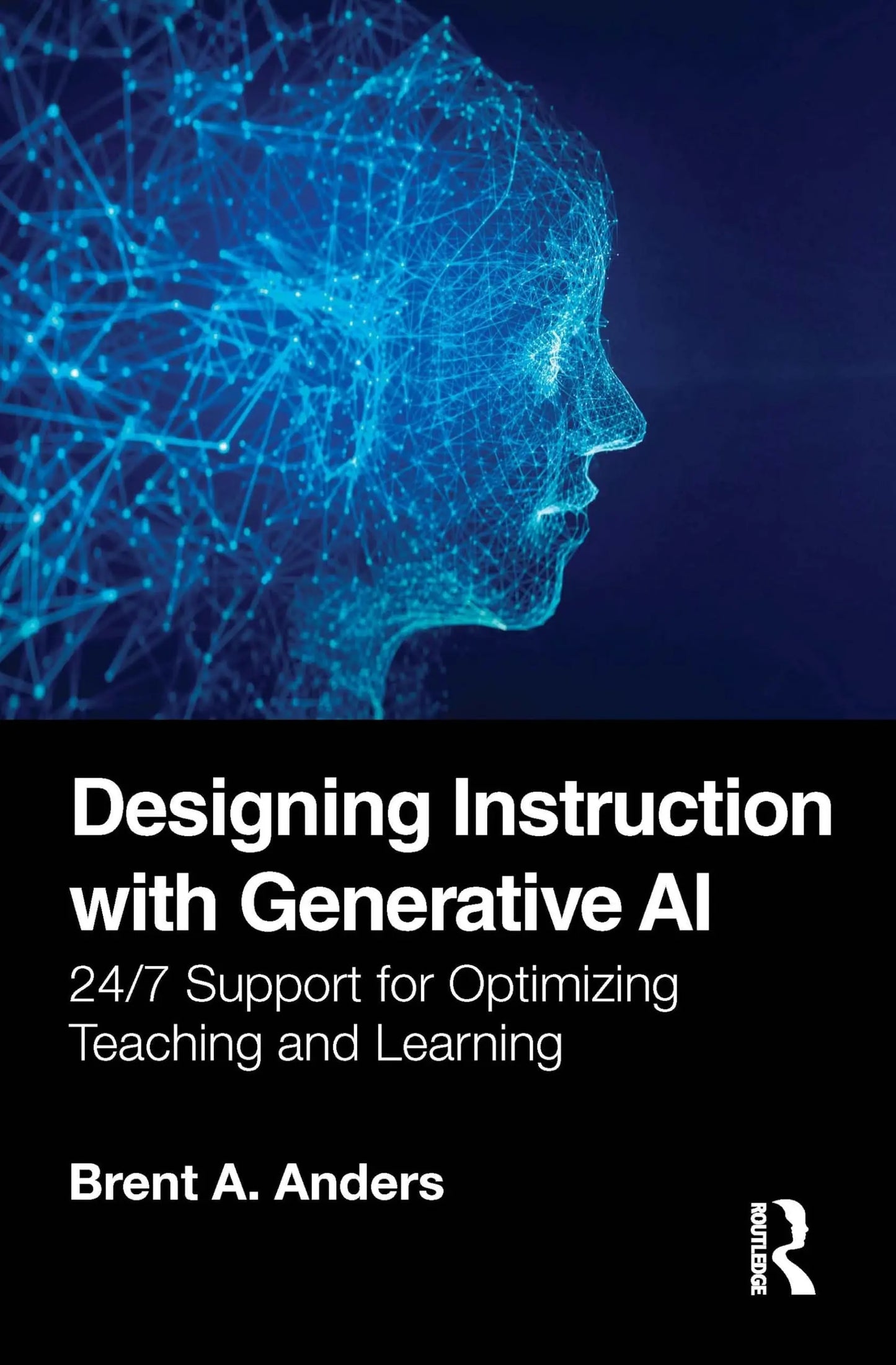 Designing Instruction with Generative AI 24/7 Support for Optimizing Teaching and Learning by Brent A. Anders – book cover