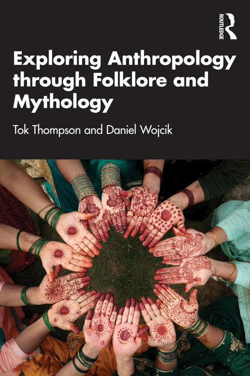Exploring Anthropology Through Folklore and Mythology by Tok Thompson