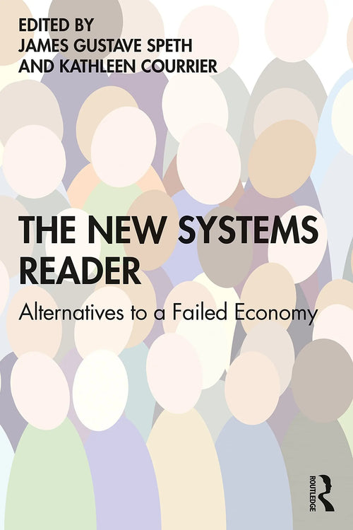 The New Systems Reader Alternatives to a Failed Economy by James Gustave Speth