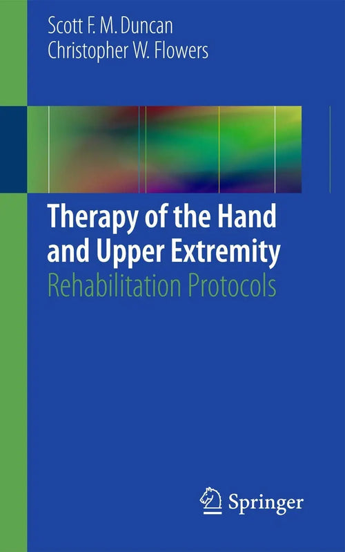 Therapy of the Hand and Upper Extremity Rehabilitation Protocols by Scott F. M. Duncan