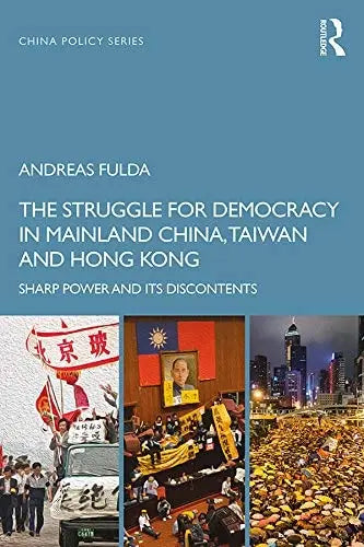 The Struggle for Democracy in Mainland China, Taiwan and Hong Kong Sharp Power and Its Discontents by – book cover