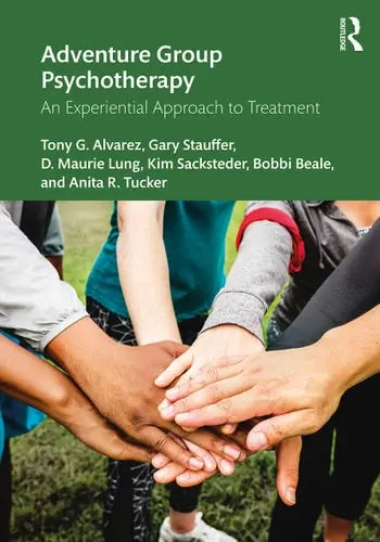 Adventure Group Psychotherapy An Experiential Approach to Treatment by Tony G. Alvarez