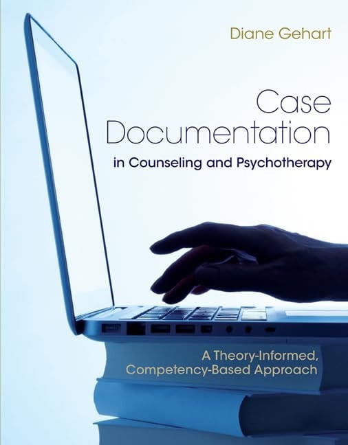 Case Documentation in Counseling and Psychotherapy: A Theory-Informed, Competency-Based Approach Cengage Learning