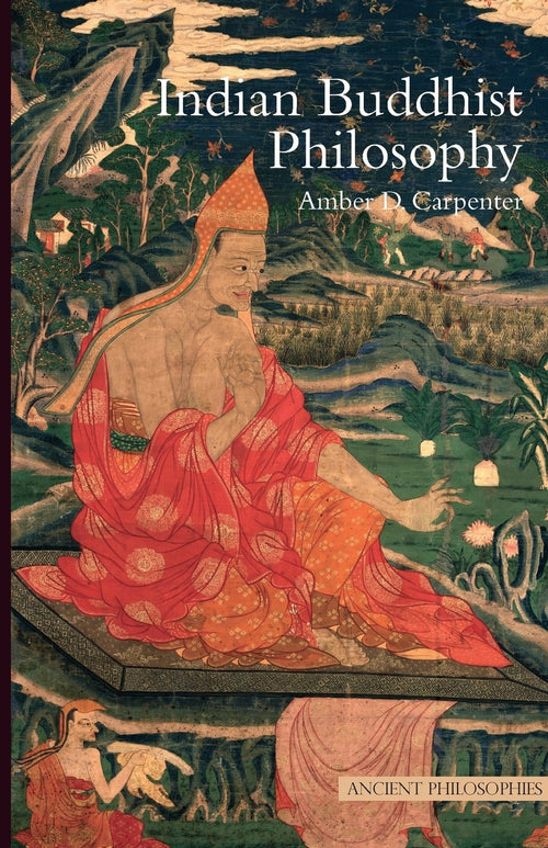 Indian Buddhist Philosophy by Amber D. Carpenter