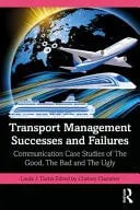 Transport Management Successes and Failures Communication Case Studies of the Good, the Bad and the Ugly by – book cover
