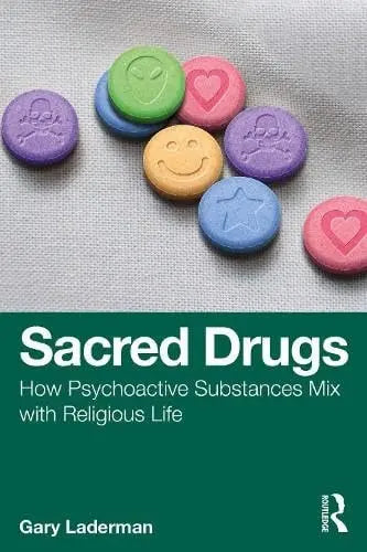 Sacred Drugs How Psychoactive Substances Mix with Religious Life by Gary Laderman – book cover