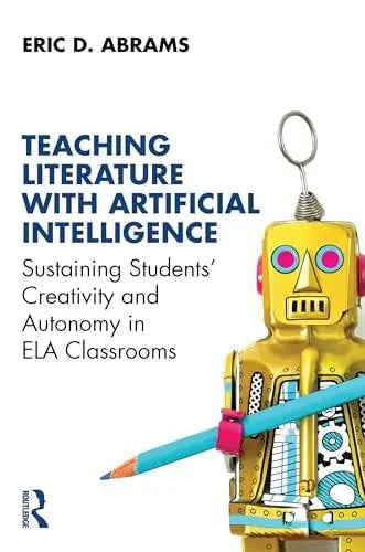 Teaching Literature with Artificial Intelligence Sustaining Students' Creativity and Autonomy in Ela – book cover