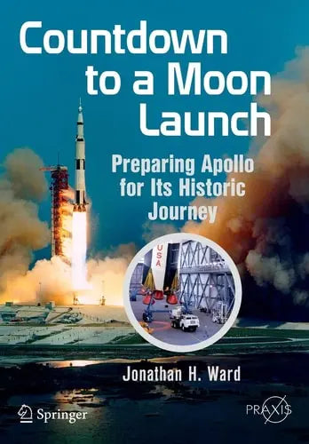 Countdown to a Moon Launch Preparing Apollo for Its Historic Journey Springer International Publishing