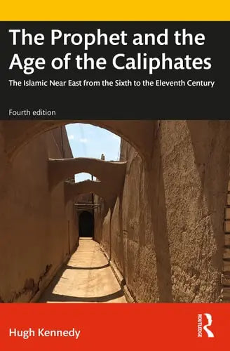 The Prophet and the Age of the Caliphates The Islamic Near East from the Sixth to the Eleventh Century Routledge