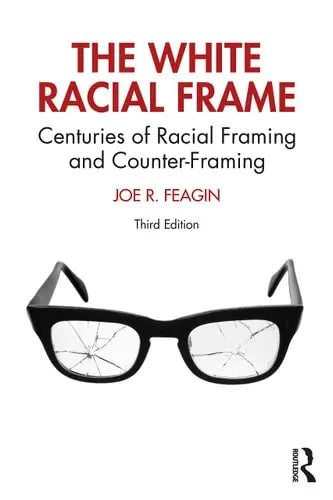 The White Racial Frame Centuries of Racial Framing and Counter-framing