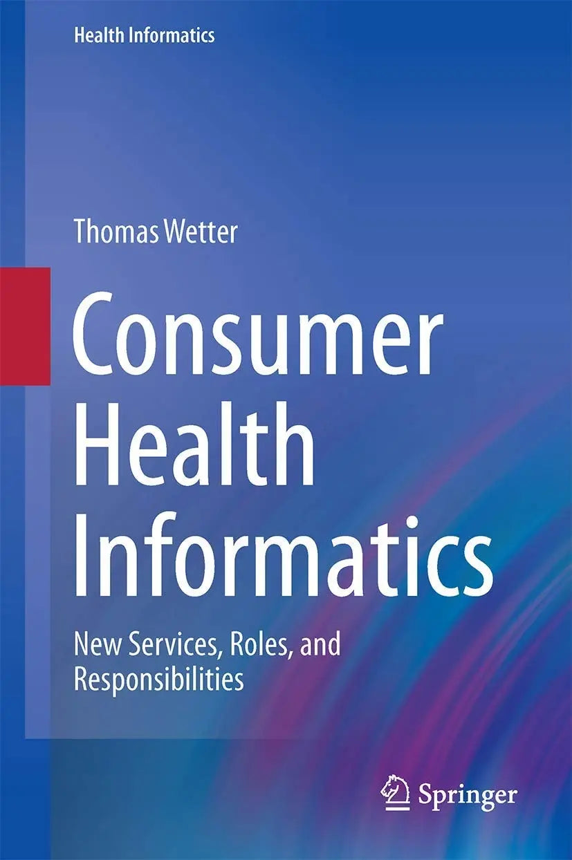 Consumer Health Informatics New Services, Roles, and Responsibilities by Thomas Wetter – book cover