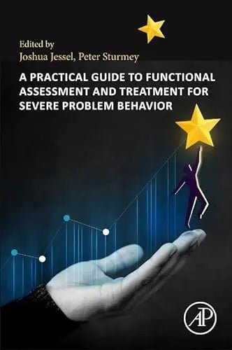 A Practical Guide to Functional Assessment and Treatment for Severe Problem Behavior by Joshua Jessel – book cover