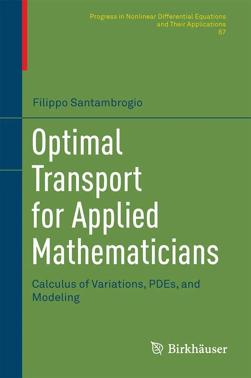 Optimal Transport for Applied Mathematicians Calculus of Variations, PDEs, and Modeling by Filippo Santambrogio – book cover