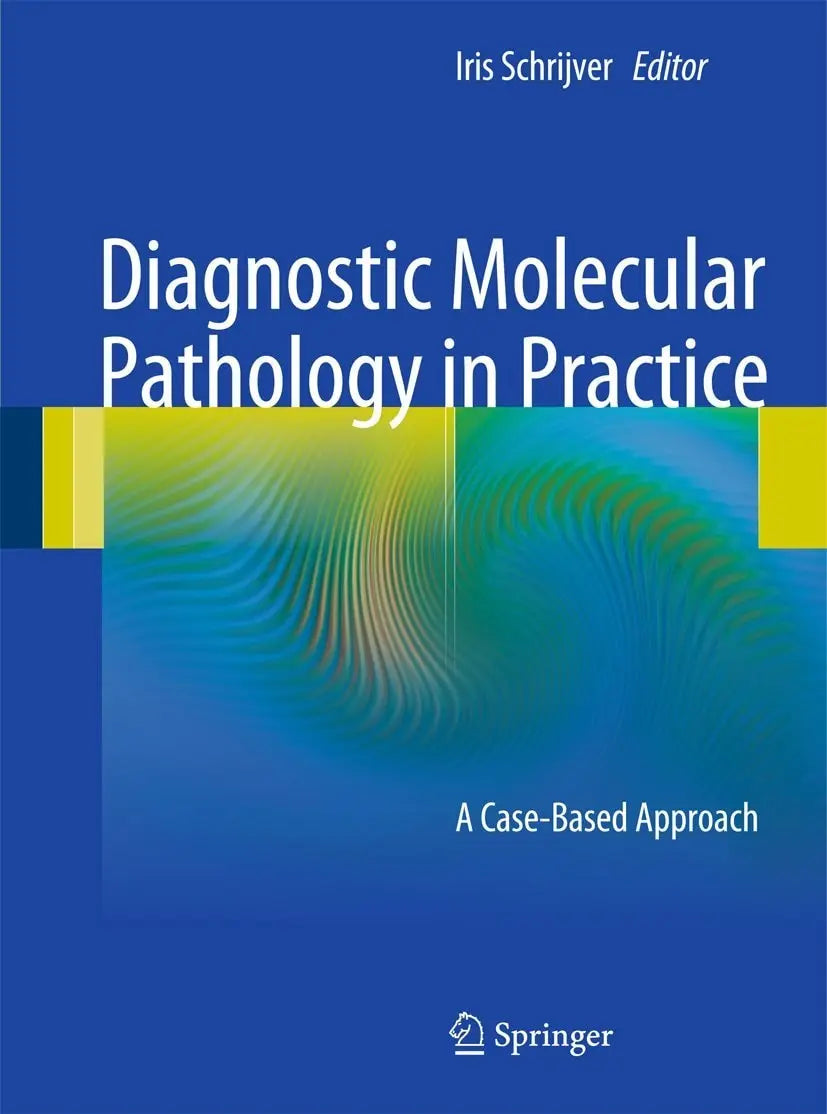 Diagnostic Molecular Pathology in Practice A Case-Based Approach by Iris Schrijver – book cover