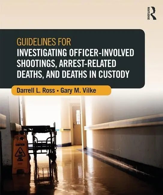 Guidelines for Investigating Officer-involved Shootings, Arrest-related Deaths, and Deaths in Custody by – book cover