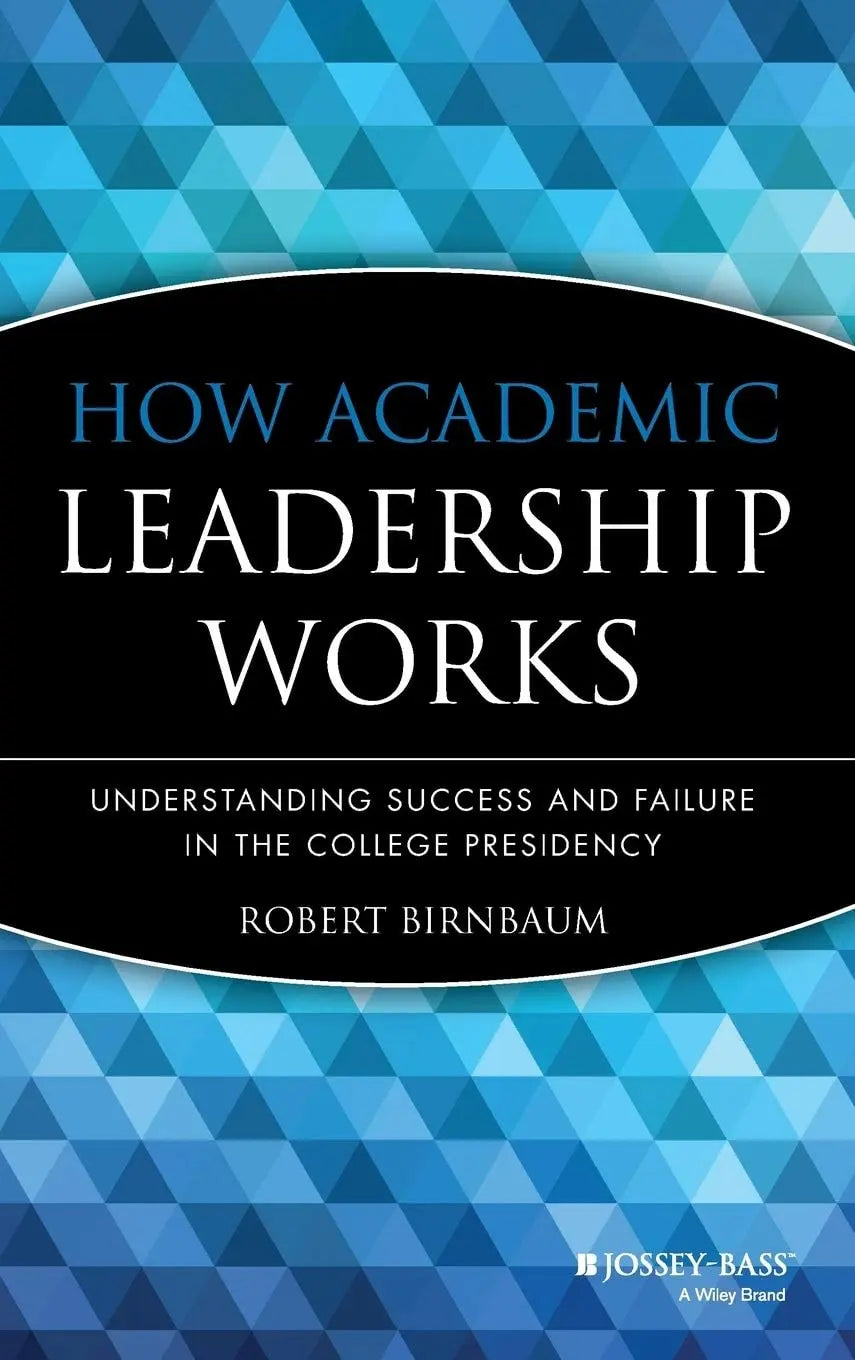 How Academic Leadership Works: Understanding Success and Failure in the College Presidency by Birnbaum – book cover