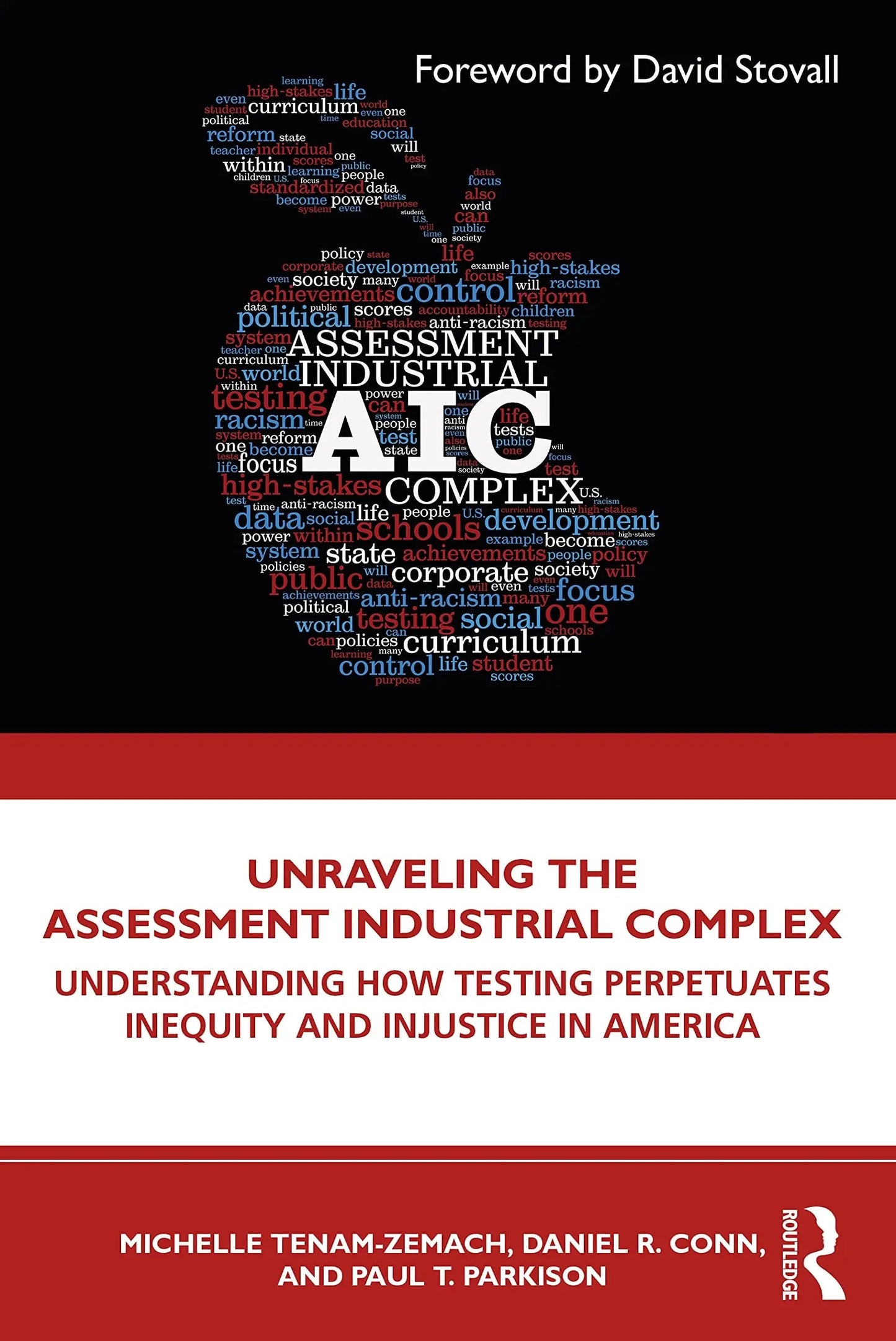 Unraveling the Assessment Industrial Complex How Testing Perpetuates Inequity and Injustice in America by – book cover