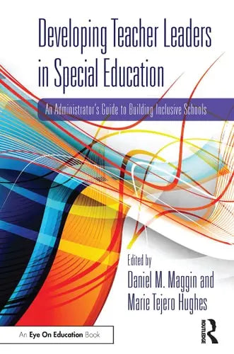 Developing Teacher Leaders in Special Education An Administrator's Guide to Building Inclusive Schools Routledge