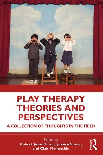 Play Therapy Theories and Perspectives A Collection of Thoughts in the Field Routledge