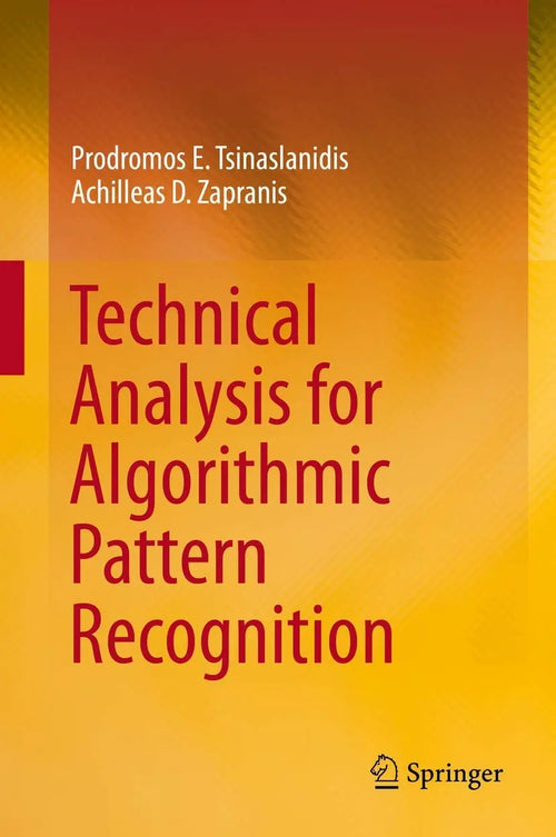 Technical Analysis for Algorithmic Pattern Recognition by Prodromos E. Tsinaslanidis